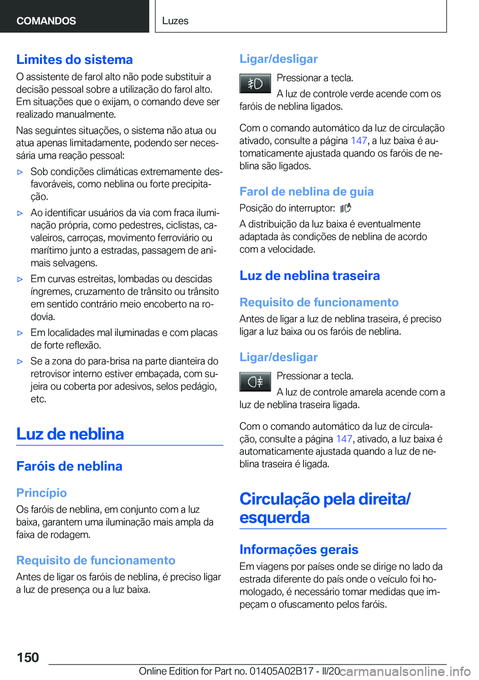 BMW X1 2020  Manual do condutor (in Portuguese) �L�i�m�i�t�e�s��d�o��s�i�s�t�e�m�a
�O��a�s�s�i�s�t�e�n�t�e��d�e��f�a�r�o�l��a�l�t�o��n�ã�o��p�o�d�e��s�u�b�s�t�i�t�u�i�r��a
�d�e�c�i�s�ã�o��p�e�s�s�o�a�l��s�o�b�r�e��a��u�t�i�l�i�z�a�