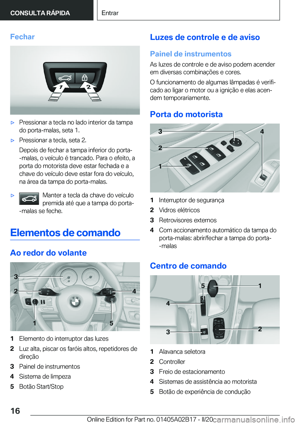 BMW X1 2020  Manual do condutor (in Portuguese) �F�e�c�h�a�rx�P�r�e�s�s�i�o�n�a�r��a��t�e�c�l�a��n�o��l�a�d�o��i�n�t�e�r�i�o�r��d�a��t�a�m�p�a
�d�o��p�o�r�t�a�-�m�a�l�a�s�,��s�e�t�a��1�.x�P�r�e�s�s�i�o�n�a�r��a��t�e�c�l�a�,��s�e�t�a�