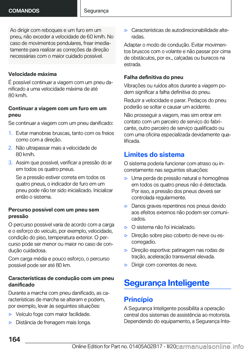 BMW X1 2020  Manual do condutor (in Portuguese) �A�o��d�i�r�i�g�i�r��c�o�m��r�e�b�o�q�u�e�s��e��u�m��f�u�r�o��e�m��u�m
�p�n�e�u�,��n�ã�o��e�x�c�e�d�e�r��a��v�e�l�o�c�i�d�a�d�e��d�e��6�0��k�m�/�h�.��N�o
�c�a�s�o��d�e��m�o�v�i�m�e�