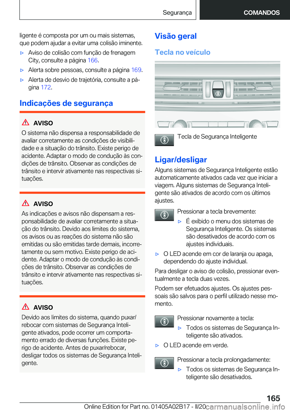 BMW X1 2020  Manual do condutor (in Portuguese) �l�i�g�e�n�t�e��é��c�o�m�p�o�s�t�a��p�o�r��u�m��o�u��m�a�i�s��s�i�s�t�e�m�a�s�,
�q�u�e��p�o�d�e�m��a�j�u�d�a�r��a��e�v�i�t�a�r��u�m�a��c�o�l�i�s�ã�o��i�m�i�n�e�n�t�e�.x�A�v�i�s�o��d�
