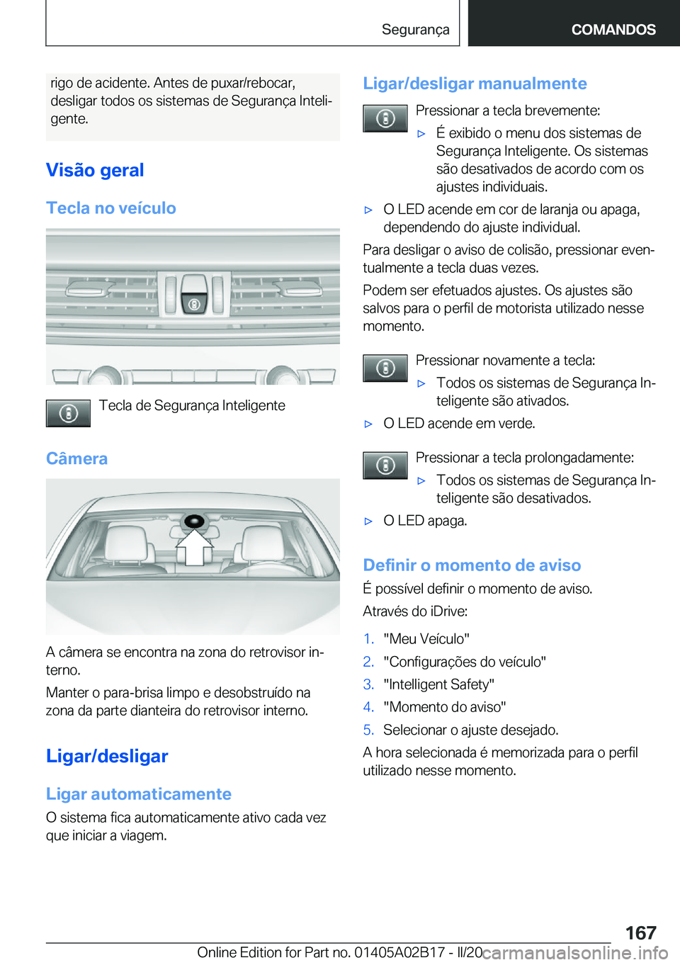 BMW X1 2020  Manual do condutor (in Portuguese) �r�i�g�o��d�e��a�c�i�d�e�n�t�e�.��A�n�t�e�s��d�e��p�u�x�a�r�/�r�e�b�o�c�a�r�,�d�e�s�l�i�g�a�r��t�o�d�o�s��o�s��s�i�s�t�e�m�a�s��d�e��S�e�g�u�r�a�n�