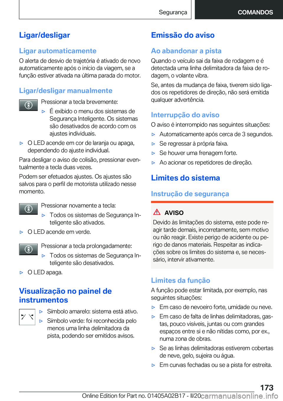 BMW X1 2020  Manual do condutor (in Portuguese) �L�i�g�a�r�/�d�e�s�l�i�g�a�r
�L�i�g�a�r��a�u�t�o�m�a�t�i�c�a�m�e�n�t�e �O��a�l�e�r�t�a��d�e��d�e�s�v�i�o��d�e��t�r�a�j�e�t�ó�r�i�a��é��a�t�i�v�a�d�o��d�e��n�o�v�o�a�u�t�o�m�a�t�i�c�a�m�e�n