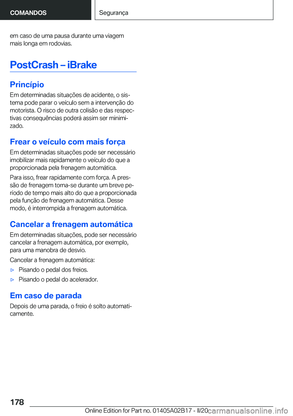 BMW X1 2020  Manual do condutor (in Portuguese) �e�m��c�a�s�o��d�e��u�m�a��p�a�u�s�a��d�u�r�a�n�t�e��u�m�a��v�i�a�g�e�m
�m�a�i�s��l�o�n�g�a��e�m��r�o�d�o�v�i�a�s�.
�P�o�s�t�C�r�a�s�h�m��i�B�r�a�k�e
�P�r�i�n�c�