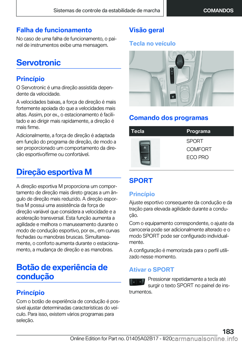 BMW X1 2020  Manual do condutor (in Portuguese) �F�a�l�h�a��d�e��f�u�n�c�i�o�n�a�m�e�n�t�o
�N�o��c�a�s�o��d�e��u�m�a��f�a�l�h�a��d�e��f�u�n�c�i�o�n�a�m�e�n�t�o�,��o��p�a�iª �n�e�l��d�e��i�n�s�t�r�u�m�e�n�t�o�s��e�x�i�b�e��u�m�a��m�