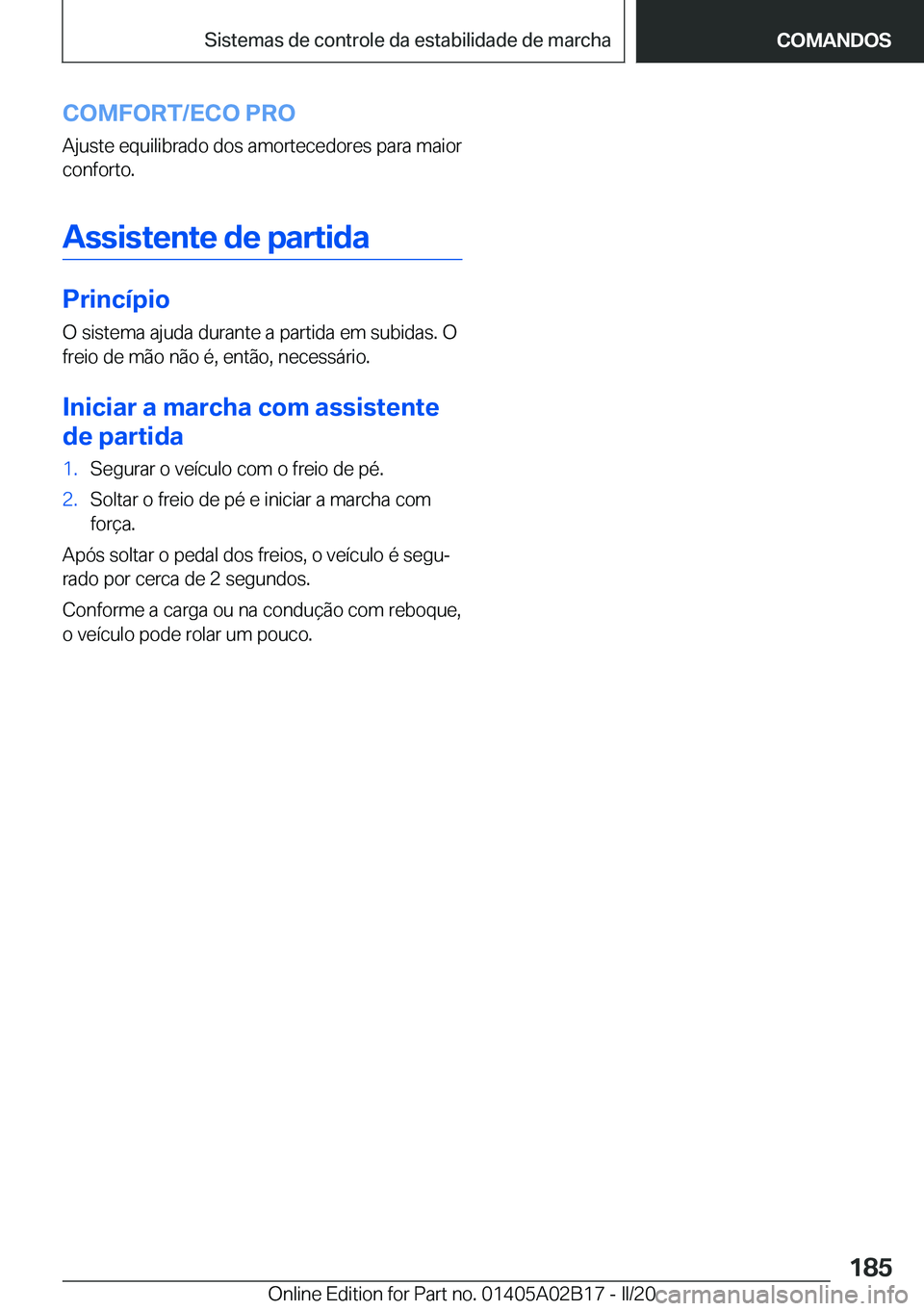 BMW X1 2020  Manual do condutor (in Portuguese) �C�O�M�F�O�R�T�/�E�C�O��P�R�O�A�j�u�s�t�e��e�q�u�i�l�i�b�r�a�d�o��d�o�s��a�m�o�r�t�e�c�e�d�o�r�e�s��p�a�r�a��m�a�i�o�r�c�o�n�f�o�r�t�o�.
�A�s�s�i�s�t�e�n�t�e��d�e��p�a�r�t�i�d�a
�P�r�i�n�c�