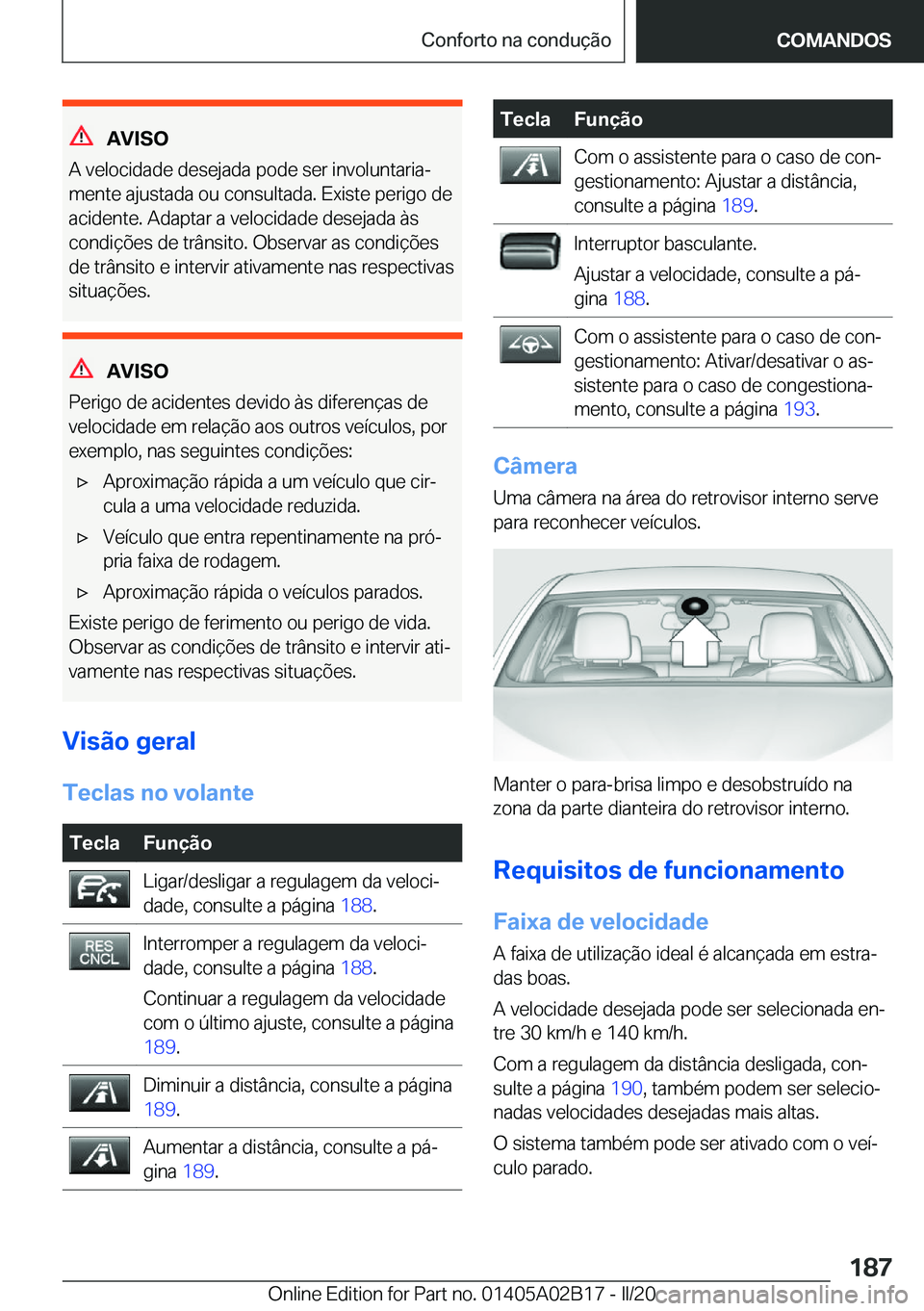 BMW X1 2020  Manual do condutor (in Portuguese) �A�V�I�S�O
�A��v�e�l�o�c�i�d�a�d�e��d�e�s�e�j�a�d�a��p�o�d�e��s�e�r��i�n�v�o�l�u�n�t�a�r�i�aª
�m�e�n�t�e��a�j�u�s�t�a�d�a��o�u��c�o�n�s�u�l�t�a�d�a�.��E�x�i�s�t�e��p�e�r�i�g�o��d�e
�a�c�i