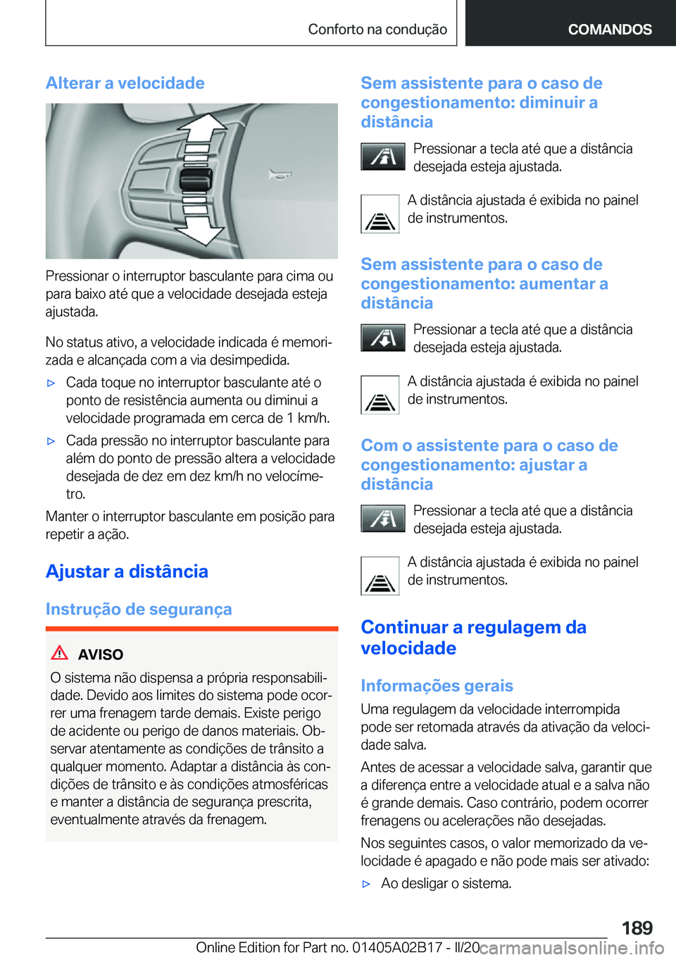 BMW X1 2020  Manual do condutor (in Portuguese) �A�l�t�e�r�a�r��a��v�e�l�o�c�i�d�a�d�e
�P�r�e�s�s�i�o�n�a�r��o��i�n�t�e�r�r�u�p�t�o�r��b�a�s�c�u�l�a�n�t�e��p�a�r�a��c�i�m�a��o�u�p�a�r�a��b�a�i�x�o��a�t�é��q�u�e��a��v�e�l�o�c�i�d�a�d�e