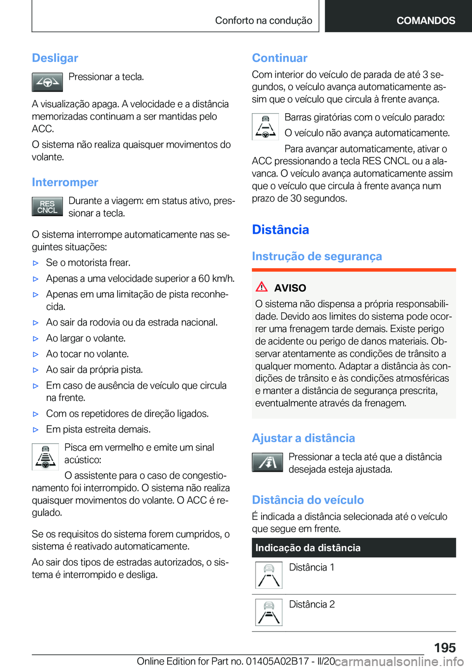 BMW X1 2020  Manual do condutor (in Portuguese) �D�e�s�l�i�g�a�r�P�r�e�s�s�i�o�n�a�r��a��t�e�c�l�a�.
�A��v�i�s�u�a�l�i�z�a�