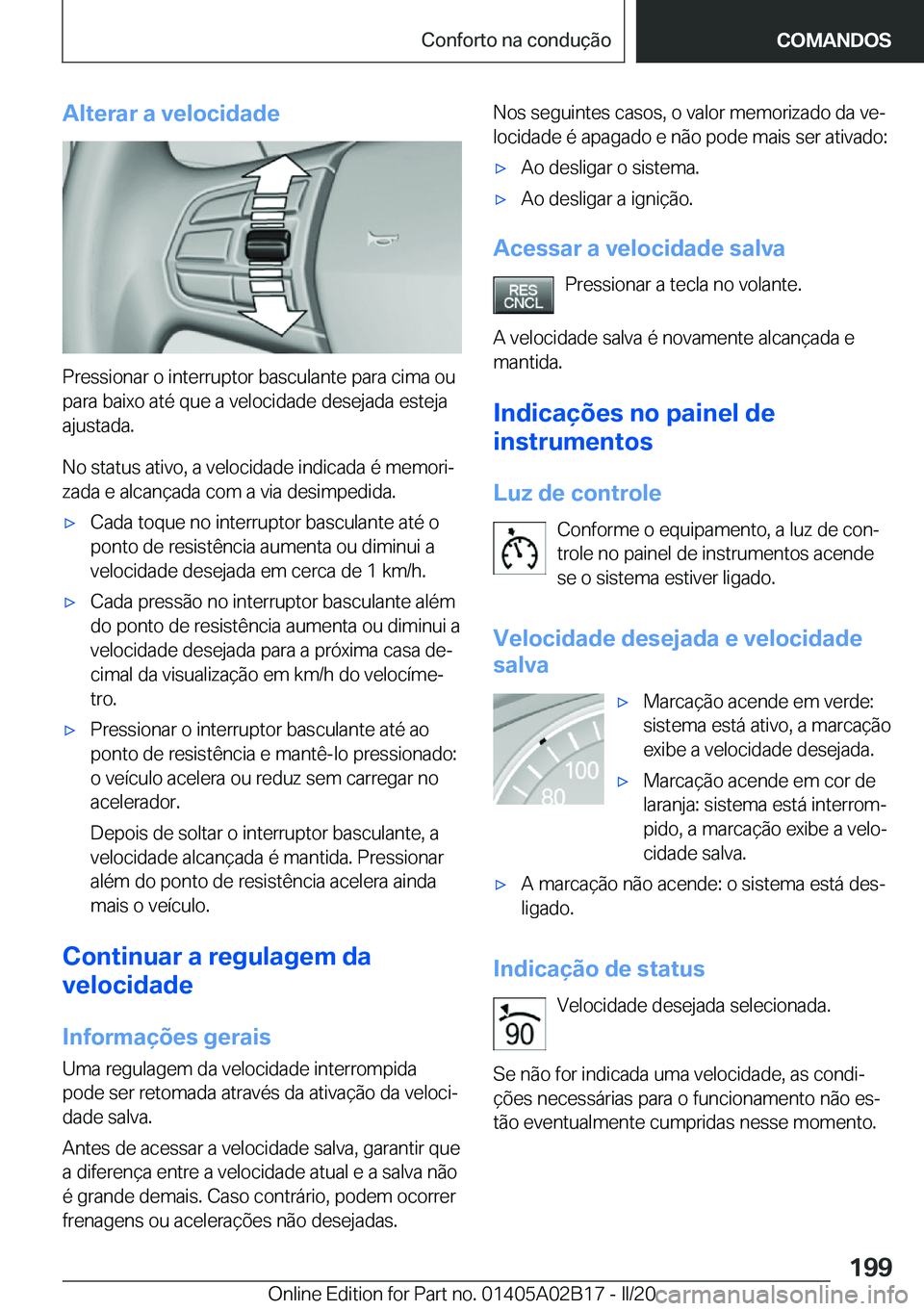 BMW X1 2020  Manual do condutor (in Portuguese) �A�l�t�e�r�a�r��a��v�e�l�o�c�i�d�a�d�e
�P�r�e�s�s�i�o�n�a�r��o��i�n�t�e�r�r�u�p�t�o�r��b�a�s�c�u�l�a�n�t�e��p�a�r�a��c�i�m�a��o�u�p�a�r�a��b�a�i�x�o��a�t�é��q�u�e��a��v�e�l�o�c�i�d�a�d�e