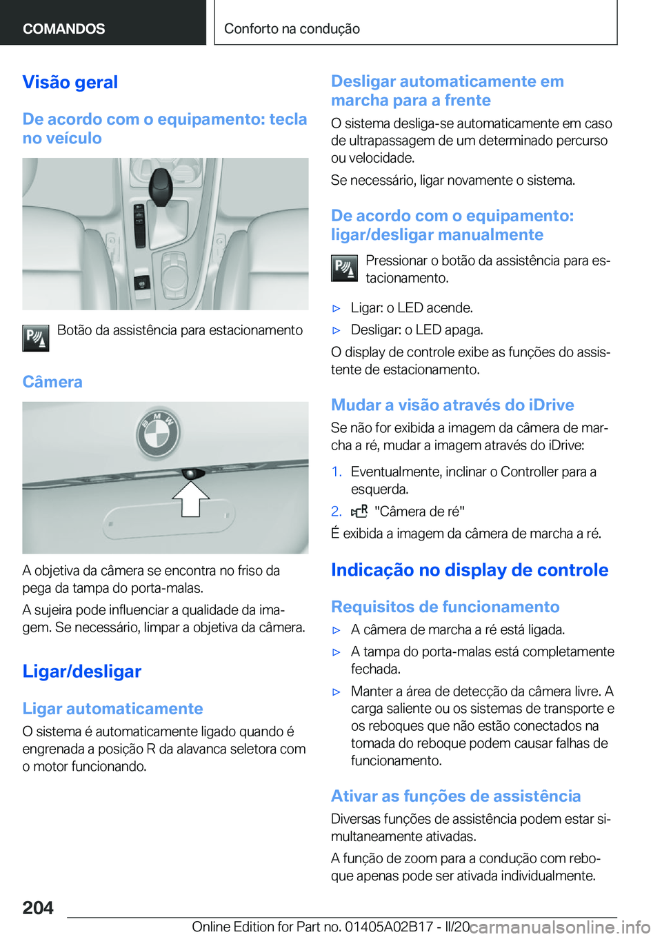 BMW X1 2020  Manual do condutor (in Portuguese) �V�i�s�ã�o��g�e�r�a�l
�D�e��a�c�o�r�d�o��c�o�m��o��e�q�u�i�p�a�m�e�n�t�o�:��t�e�c�l�a �n�o��v�e�