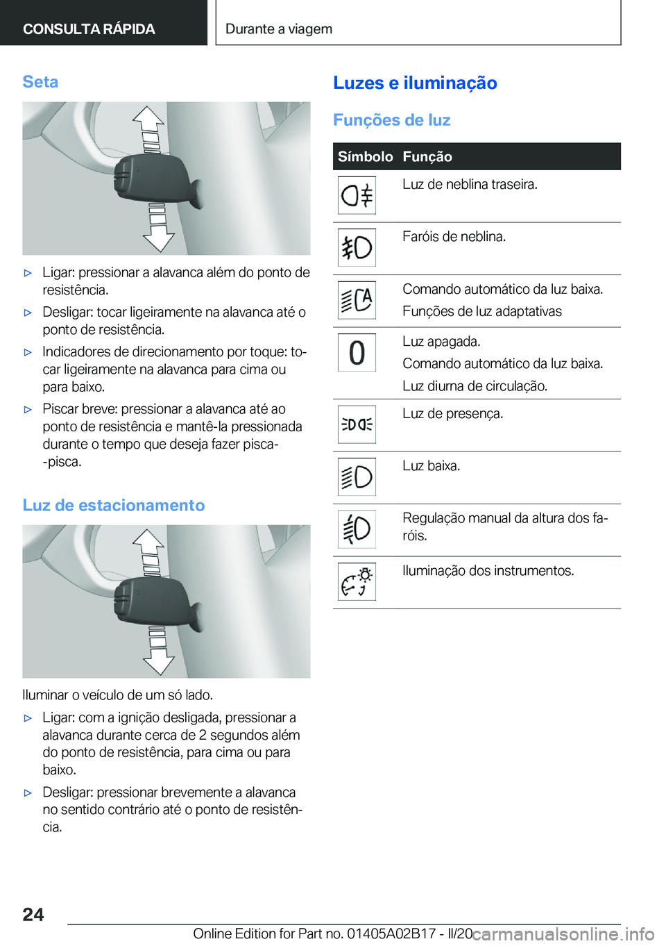 BMW X1 2020  Manual do condutor (in Portuguese) �S�e�t�ax�L�i�g�a�r�:��p�r�e�s�s�i�o�n�a�r��a��a�l�a�v�a�n�c�a��a�l�é�m��d�o��p�o�n�t�o��d�e
�r�e�s�i�s�t�ê�n�c�i�a�.x�D�e�s�l�i�g�a�r�:��t�o�c�a�r��l�i�g�e�i�r�a�m�e�n�t�e��n�a��a�l�a�