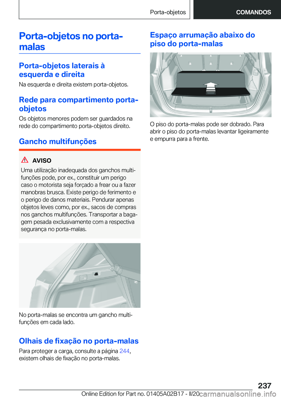 BMW X1 2020  Manual do condutor (in Portuguese) �P�o�r�t�a�-�o�b�j�e�t�o�s��n�o��p�o�r�t�a�-�m�a�l�a�s
�P�o�r�t�a�-�o�b�j�e�t�o�s��l�a�t�e�r�a�i�s��à
�e�s�q�u�e�r�d�a��e��d�i�r�e�i�t�a
�N�a��e�s�q�u�e�r�d�a��e��d�i�r�e�i�t�a��e�x�i�s�t�e