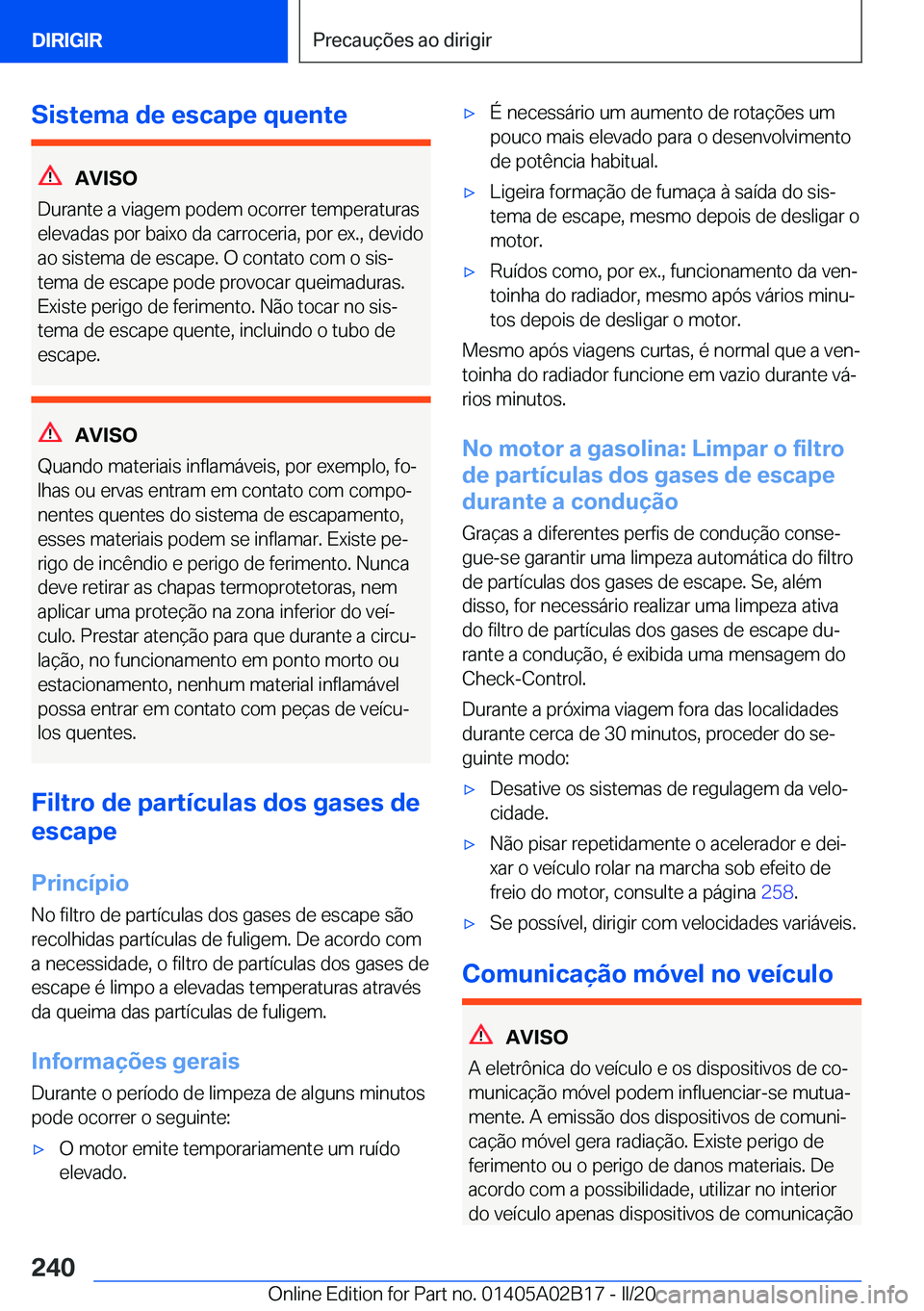 BMW X1 2020  Manual do condutor (in Portuguese) �S�i�s�t�e�m�a��d�e��e�s�c�a�p�e��q�u�e�n�t�e
�A�V�I�S�O
�D�u�r�a�n�t�e��a��v�i�a�g�e�m��p�o�d�e�m��o�c�o�r�r�e�r��t�e�m�p�e�r�a�t�u�r�a�s
�e�l�e�v�a�d�a�s��p�o�r��b�a�i�x�o��d�a��c�a�r�r�