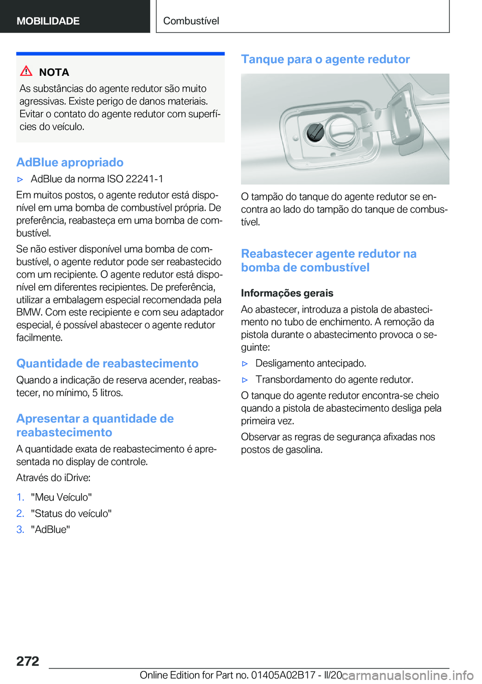 BMW X1 2020  Manual do condutor (in Portuguese) �N�O�T�A
�A�s��s�u�b�s�t�â�n�c�i�a�s��d�o��a�g�e�n�t�e��r�e�d�u�t�o�r��s�ã�o��m�u�i�t�o
�a�g�r�e�s�s�i�v�a�s�.��E�x�i�s�t�e��p�e�r�i�g�o��d�e��d�a�n�o�s��m�a�t�e�r�i�a�i�s�.
�E�v�i�t�a�r�