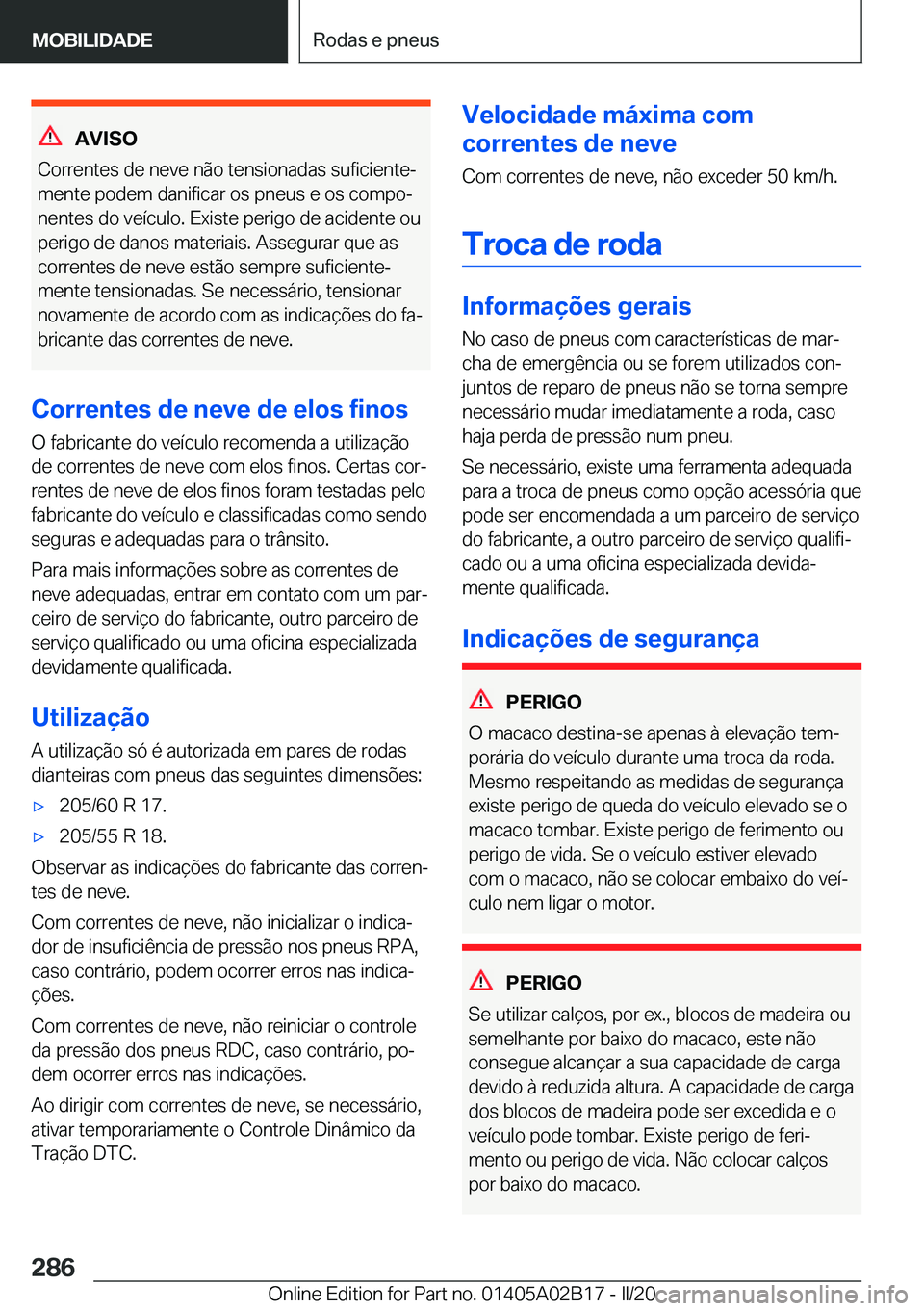 BMW X1 2020  Manual do condutor (in Portuguese) �A�V�I�S�O
�C�o�r�r�e�n�t�e�s��d�e��n�e�v�e��n�ã�o��t�e�n�s�i�o�n�a�d�a�s��s�u�f�i�c�i�e�n�t�eª �m�e�n�t�e��p�o�d�e�m��d�a�n�i�f�i�c�a�r��o�s��p�n�e�u�s��e��o�s��c�o�m�p�oª
�n�e�n�t�e