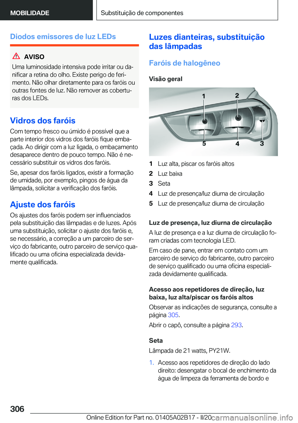 BMW X1 2020  Manual do condutor (in Portuguese) �D�i�o�d�o�s��e�m�i�s�s�o�r�e�s��d�e��l�u�z��L�E�D�s
�A�V�I�S�O
�U�m�a��l�u�m�i�n�o�s�i�d�a�d�e��i�n�t�e�n�s�i�v�a��p�o�d�e��i�r�r�i�t�a�r��o�u��d�aª
�n�i�f�i�c�a�r��a��r�e�t�i�n�a��d�o