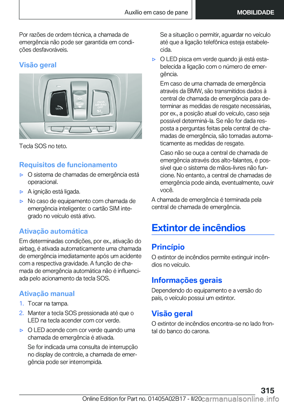 BMW X1 2020  Manual do condutor (in Portuguese) �P�o�r��r�a�z�õ�e�s��d�e��o�r�d�e�m��t�é�c�n�i�c�a�,��a��c�h�a�m�a�d�a��d�e�e�m�e�r�g�ê�n�c�i�a��n�ã�o��p�o�d�e��s�e�r��g�a�r�a�n�t�i�d�a��e�m��c�o�n�d�iª
�