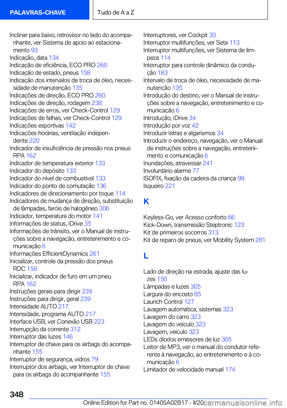 BMW X1 2020  Manual do condutor (in Portuguese) �I�n�c�l�i�n�a�r��p�a�r�a��b�a�i�x�o�,��r�e�t�r�o�v�i�s�o�r��n�o��l�a�d�o��d�o��a�c�o�m�p�aª�n�h�a�n�t�e�,��v�e�r��S�i�s�t�e�m�a��d�e��a�p�o�i�o��a�o��e�s�t�a�c�i�o�n�aª
�m�e�n�t�o� 