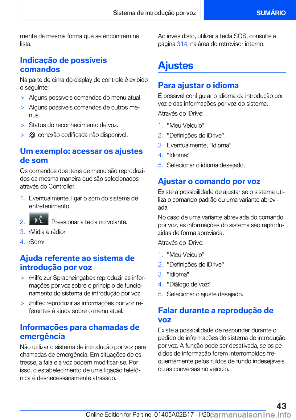 BMW X1 2020  Manual do condutor (in Portuguese) �m�e�n�t�e��d�a��m�e�s�m�a��f�o�r�m�a��q�u�e��s�e��e�n�c�o�n�t�r�a�m��n�a�l�i�s�t�a�.
�I�n�d�i�c�a�
