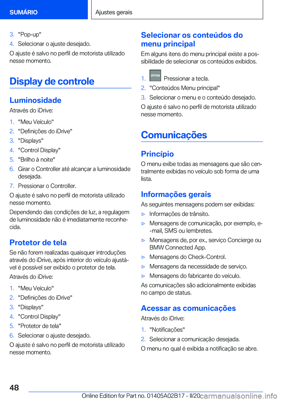 BMW X1 2020  Manual do condutor (in Portuguese) �3�.��P�o�p�-�u�p��4�.�S�e�l�e�c�i�o�n�a�r��o��a�j�u�s�t�e��d�e�s�e�j�a�d�o�.
�O��a�j�u�s�t�e��é��s�a�l�v�o��n�o��p�e�r�f�i�l��d�e��m�o�t�o�r�i�s�t�a��u�t�i�l�i�z�a�d�o
�n�e�s�s�e��m�o�