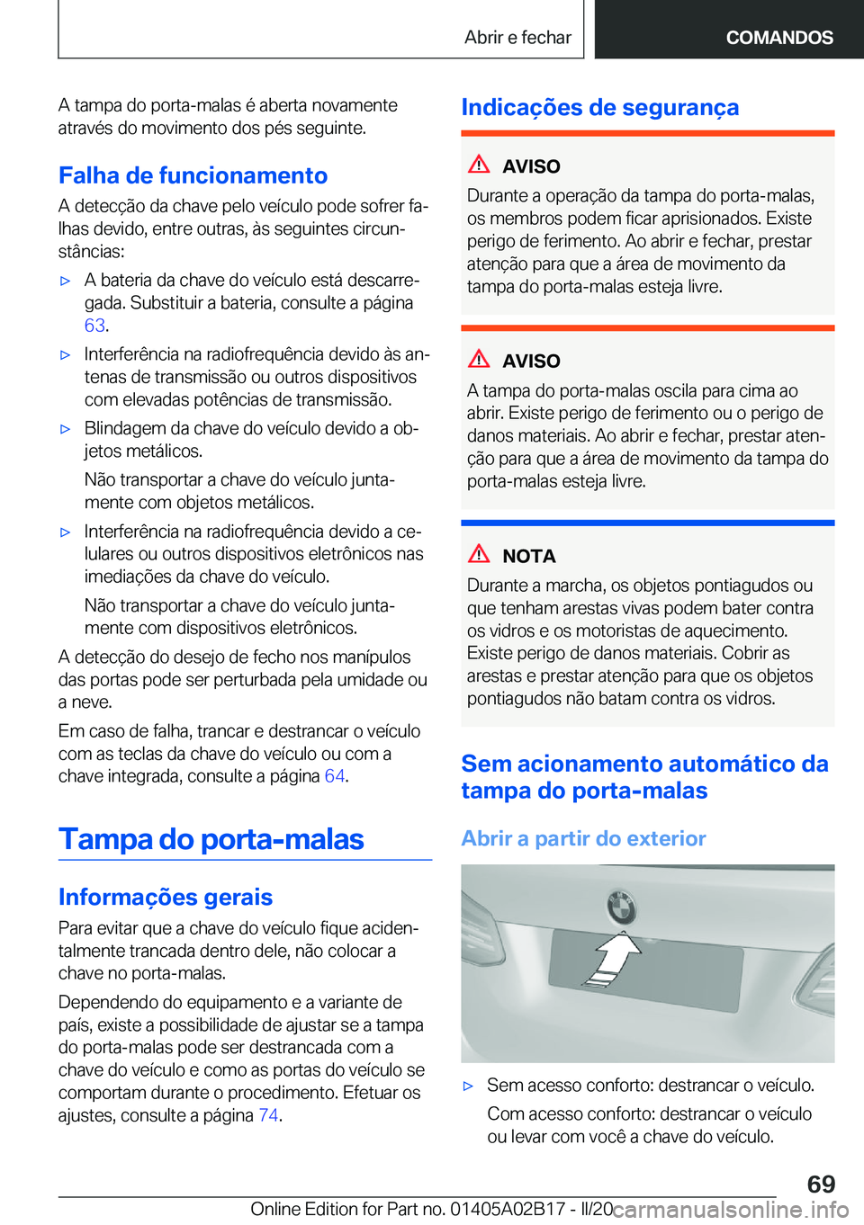 BMW X1 2020  Manual do condutor (in Portuguese) �A��t�a�m�p�a��d�o��p�o�r�t�a�-�m�a�l�a�s��é��a�b�e�r�t�a��n�o�v�a�m�e�n�t�e
�a�t�r�a�v�é�s��d�o��m�o�v�i�m�e�n�t�o��d�o�s��p�é�s��s�e�g�u�i�n�t�e�.
�F�a�l�h�a��d�e��f�u�n�c�i�o�n�a�m�