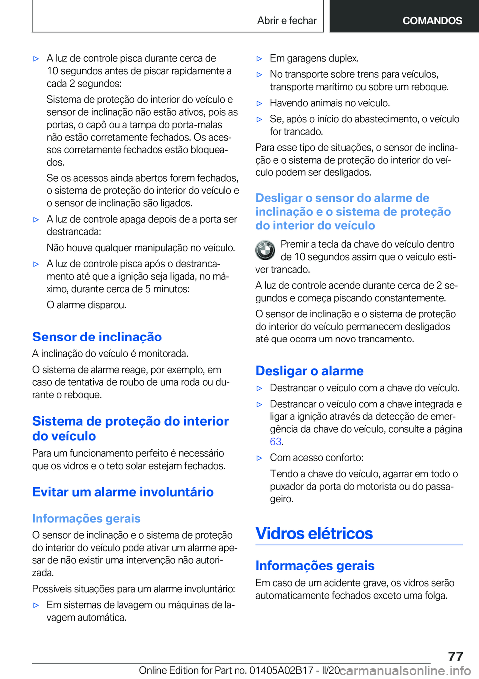 BMW X1 2020  Manual do condutor (in Portuguese) x�A��l�u�z��d�e��c�o�n�t�r�o�l�e��p�i�s�c�a��d�u�r�a�n�t�e��c�e�r�c�a��d�e�1�0��s�e�g�u�n�d�o�s��a�n�t�e�s��d�e��p�i�s�c�a�r��r�a�p�i�d�a�m�e�n�t�e��a
�c�a�d�a��2��s�e�g�u�n�d�o�s�:
�S