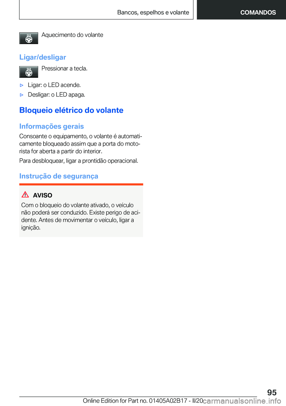 BMW X1 2020  Manual do condutor (in Portuguese) �A�q�u�e�c�i�m�e�n�t�o��d�o��v�o�l�a�n�t�e
�L�i�g�a�r�/�d�e�s�l�i�g�a�r �P�r�e�s�s�i�o�n�a�r��a��t�e�c�l�a�.x�L�i�g�a�r�:��o��L�E�D��a�c�e�n�d�e�.x�D�e�s�l�i�g�a�r�:��o��L�E�D��a�p�a�g�a�.