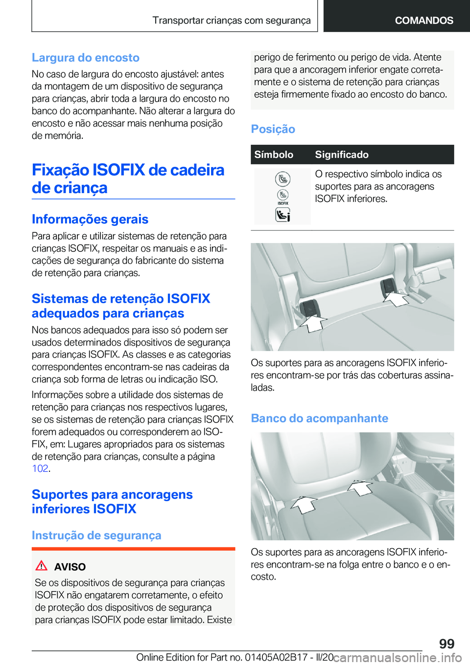 BMW X1 2020  Manual do condutor (in Portuguese) �L�a�r�g�u�r�a��d�o��e�n�c�o�s�t�o�N�o��c�a�s�o��d�e��l�a�r�g�u�r�a��d�o��e�n�c�o�s�t�o��a�j�u�s�t�á�v�e�l�:��a�n�t�e�s
�d�a��m�o�n�t�a�g�e�m��d�e��u�m��d�i�s�p�o�s�i�t�i�v�o��d�e��s�e