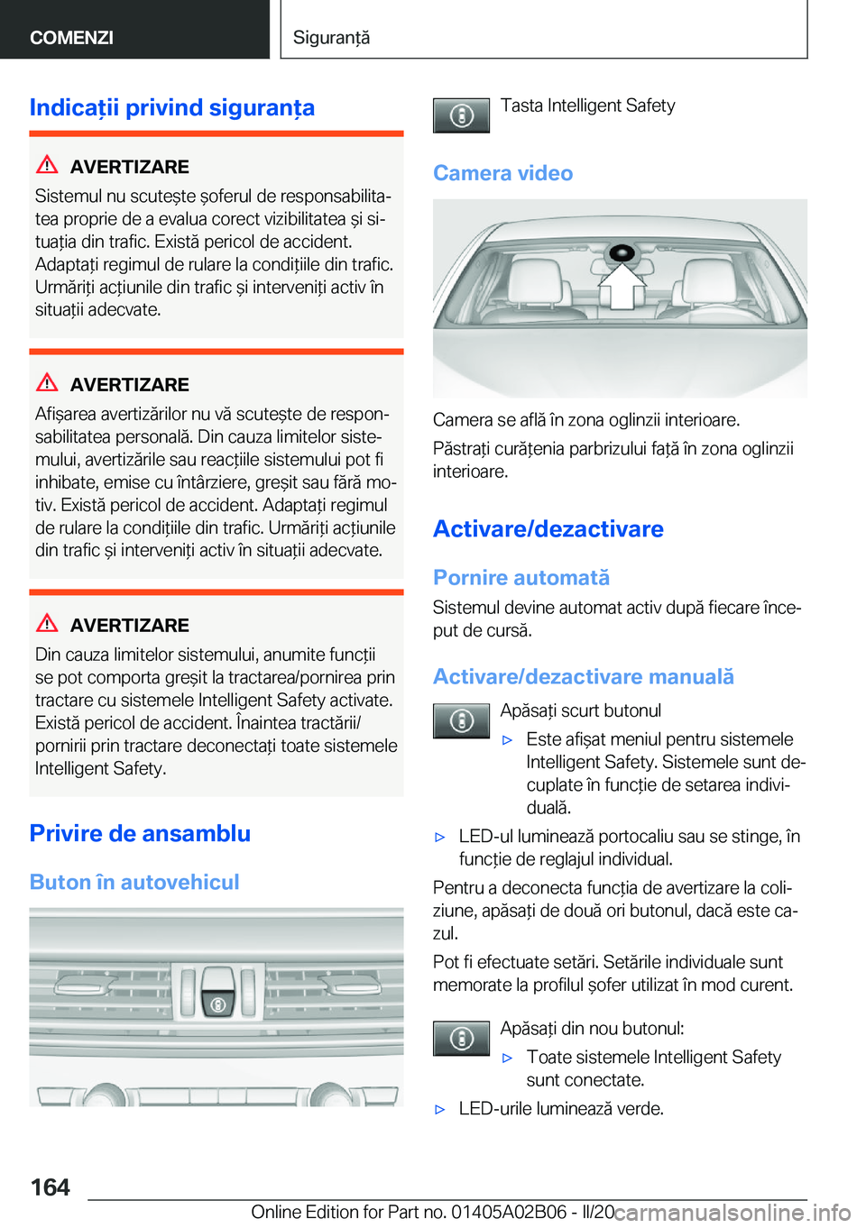 BMW X1 2020  Ghiduri De Utilizare (in Romanian) �I�n�d�i�c�a�i�i��p�r�i�v�i�n�d��s�i�g�u�r�a�n�a
�A�V�E�R�T�I�Z�A�R�E
�S�i�s�t�e�m�u�l��n�u��s�c�u�t�e&�t�e�&�o�f�e�r�u�l��d�e��r�e�s�p�o�n�s�a�b�i�l�i�t�aj �t�e�a��p�r�o�p�r�i�e��d�e�