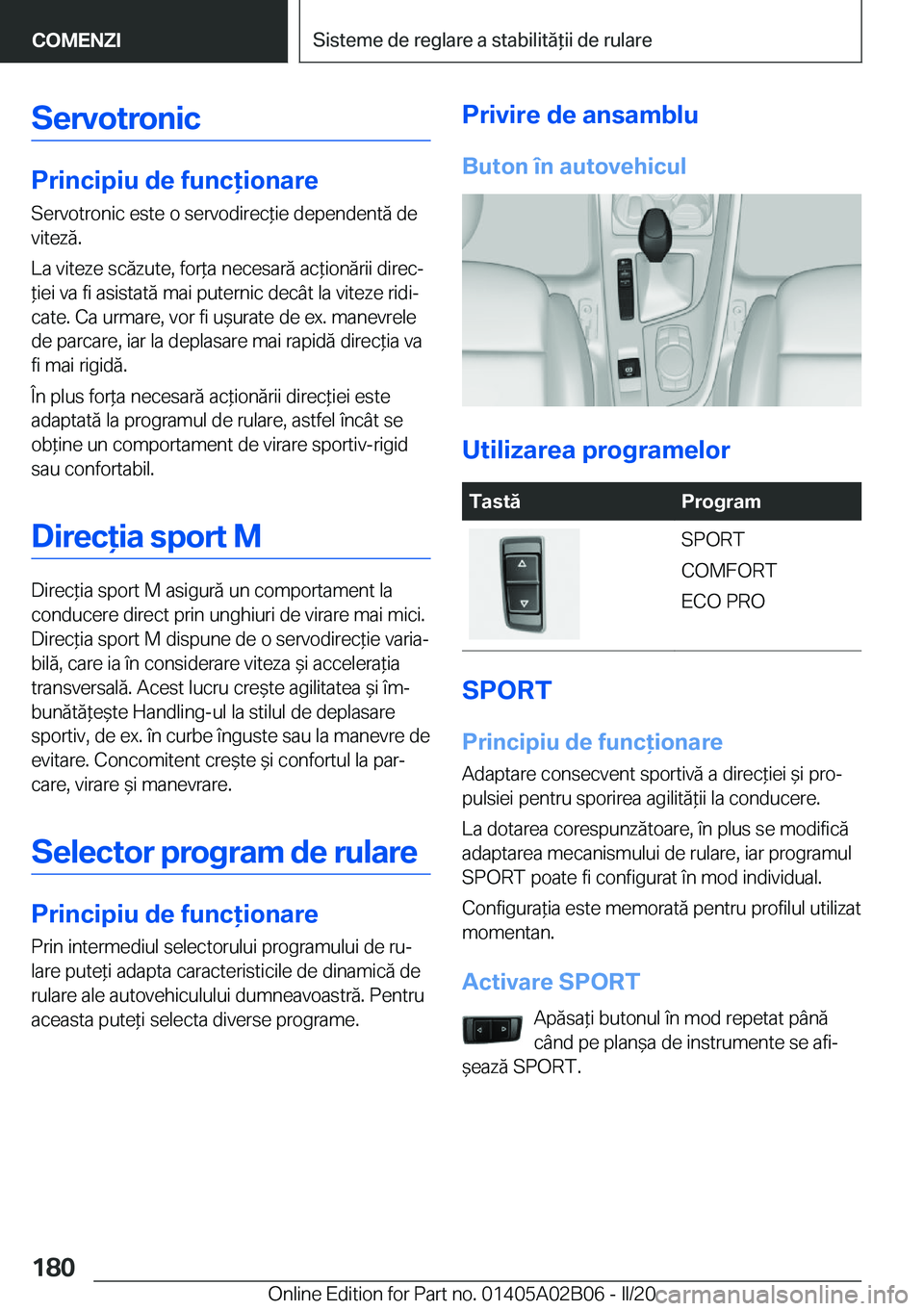 BMW X1 2020  Ghiduri De Utilizare (in Romanian) �S�e�r�v�o�t�r�o�n�i�c
�P�r�i�n�c�i�p�i�u��d�e��f�u�n�c�i�o�n�a�r�e
�S�e�r�v�o�t�r�o�n�i�c��e�s�t�e��o��s�e�r�v�o�d�i�r�e�c*�i�e��d�e�p�e�n�d�e�n�t�