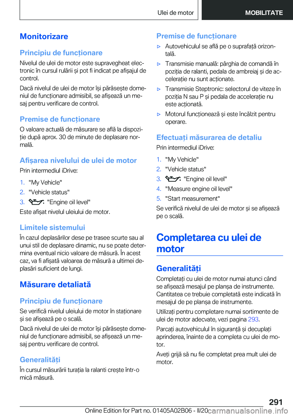 BMW X1 2020  Ghiduri De Utilizare (in Romanian) �M�o�n�i�t�o�r�i�z�a�r�e�P�r�i�n�c�i�p�i�u��d�e��f�u�n�c�i�o�n�a�r�e�N�i�v�e�l�u�l��d�e��u�l�e�i��d�e��m�o�t�o�r��e�s�t�e��s�u�p�r�a�v�e�g�h�e�a�t��e�l�e�cj
�t�r�o�n�i�c��