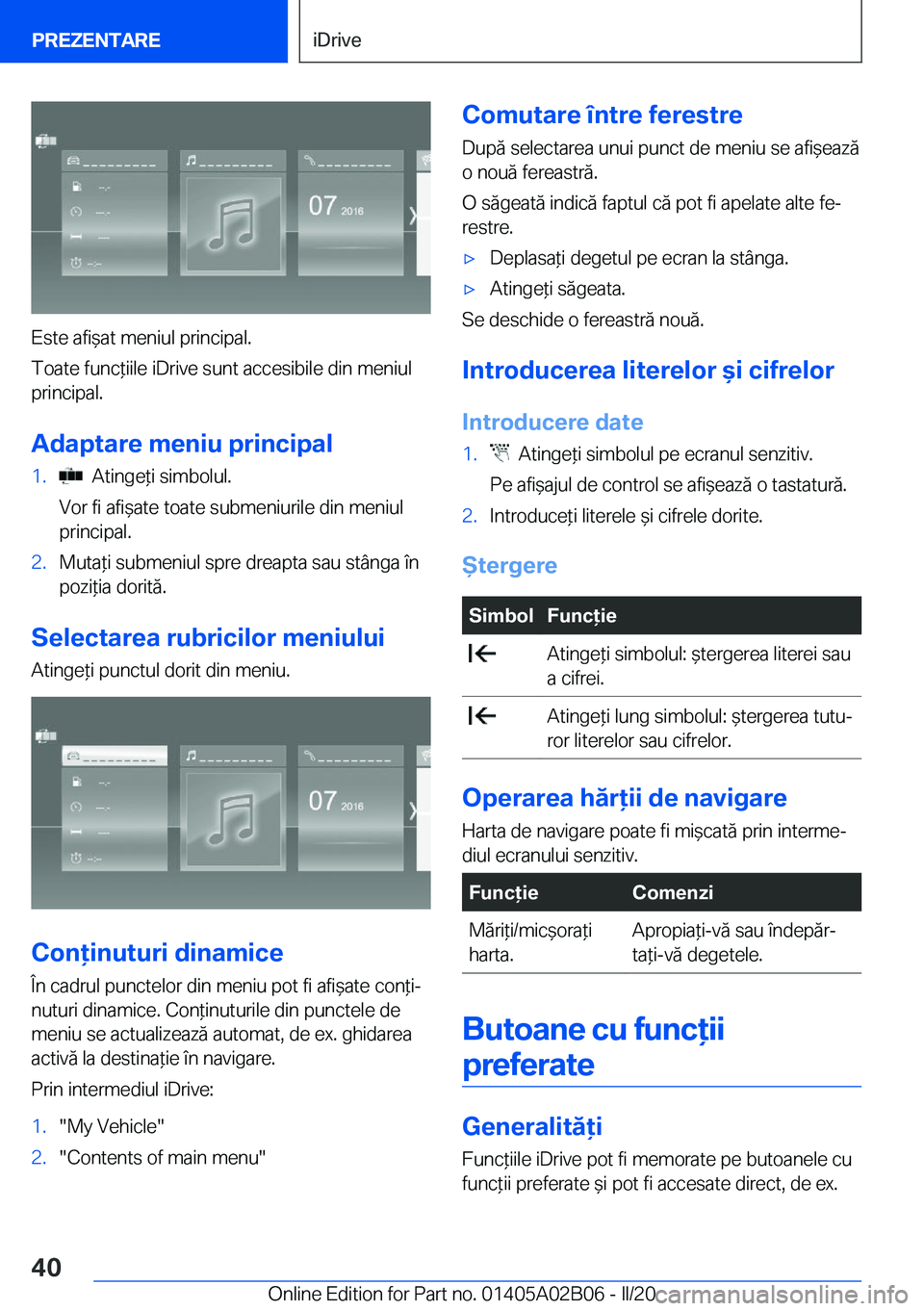 BMW X1 2020  Ghiduri De Utilizare (in Romanian) �E�s�t�e��a�f�i&�a�t��m�e�n�i�u�l��p�r�i�n�c�i�p�a�l�.
�T�o�a�t�e��f�u�n�c*�i�i�l�e��i�D�r�i�v�e��s�u�n�t��a�c�c�e�s�i�b�i�l�e��d�i�n��m�e�n�i�u�l
�p�r�i�n�c�i�p�a�l�.
�A�d�a�p�t�a�r�e��m�