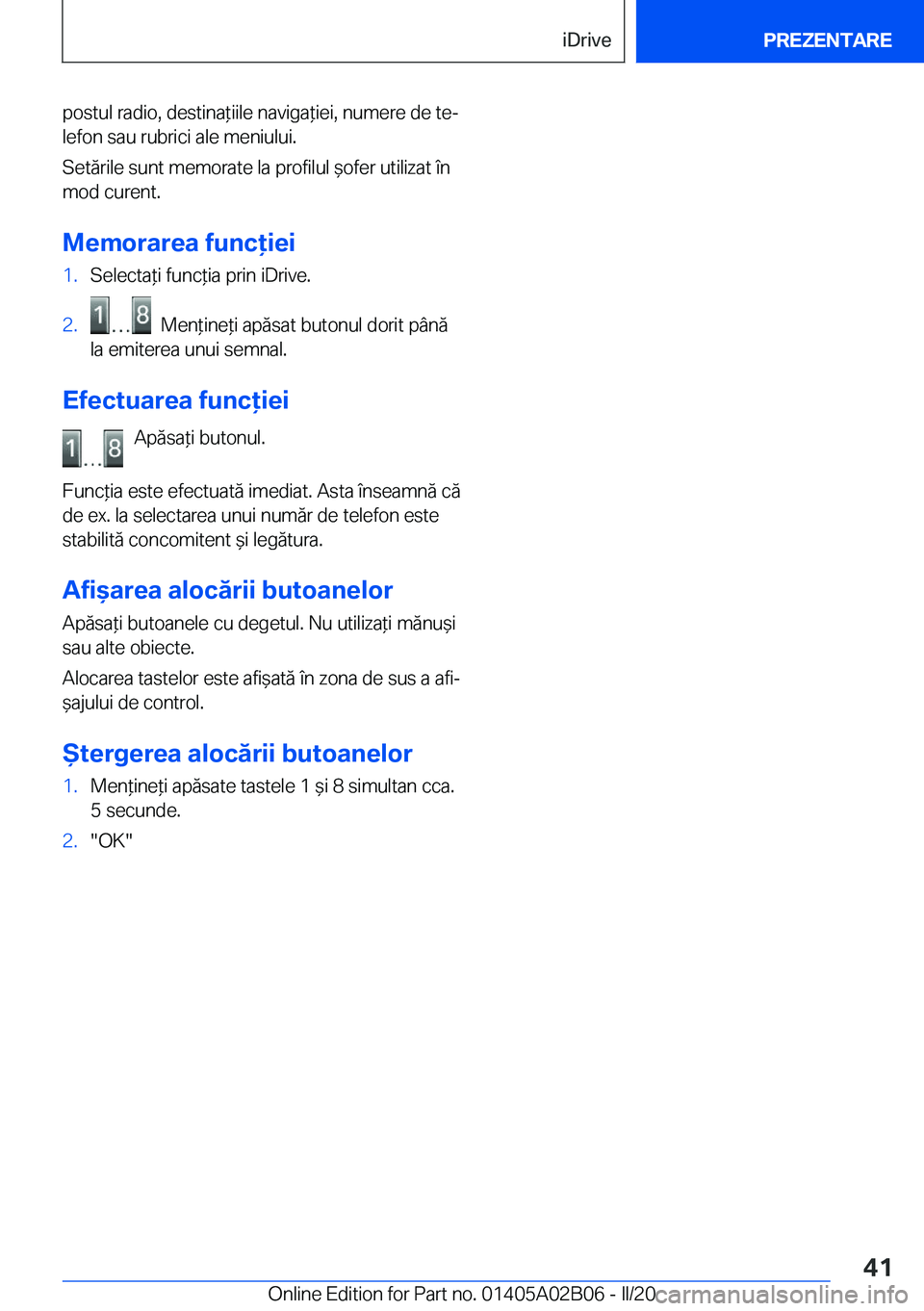 BMW X1 2020  Ghiduri De Utilizare (in Romanian) �p�o�s�t�u�l��r�a�d�i�o�,��d�e�s�t�i�n�a*�i�i�l�e��n�a�v�i�g�a*�i�e�i�,��n�u�m�e�r�e��d�e��t�ej
�l�e�f�o�n��s�a�u��r�u�b�r�i�c�i��a�l�e��m�e�n�i�u�l�u�i�.
�S�e�t�