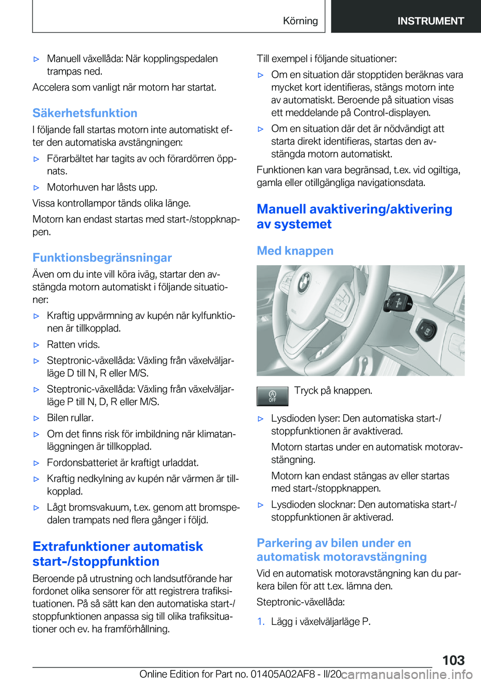 BMW X1 2020  InstruktionsbÖcker (in Swedish) x�M�a�n�u�e�l�l��v�ä�x�e�l�l�å�d�a�:��N�ä�r��k�o�p�p�l�i�n�g�s�p�e�d�a�l�e�n�t�r�a�m�p�a�s��n�e�d�.
�A�c�c�e�l�e�r�a��s�o�m��v�a�n�l�i�g�t��n�ä�r��m�o�t�o�r�n��h�a�r��s�t�a�r�t�a�t�.
�S