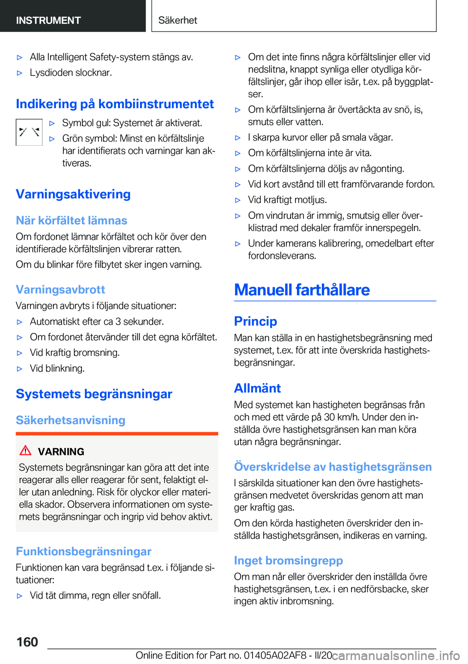 BMW X1 2020  InstruktionsbÖcker (in Swedish) x�A�l�l�a��I�n�t�e�l�l�i�g�e�n�t��S�a�f�e�t�y�-�s�y�s�t�e�m��s�t�ä�n�g�s��a�v�.x�L�y�s�d�i�o�d�e�n��s�l�o�c�k�n�a�r�.
�I�n�d�i�k�e�r�i�n�g��p�å��k�o�m�b�i�i�n�s�t�r�u�m�e�n�t�e�t
x�S�y�m�b