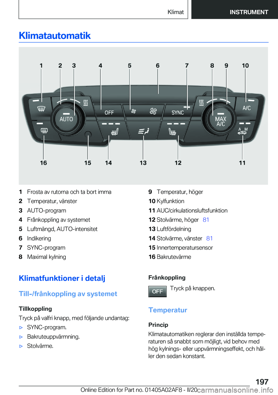 BMW X1 2020  InstruktionsbÖcker (in Swedish) �K�l�i�m�a�t�a�u�t�o�m�a�t�i�k�1�F�r�o�s�t�a��a�v��r�u�t�o�r�n�a��o�c�h��t�a��b�o�r�t��i�m�m�a�2�T�e�m�p�e�r�a�t�u�r�,��v�ä�n�s�t�e�r�3�A�U�T�O�-�p�r�o�g�r�a�m�4�F�r�å�n�k�o�p�p�l�i�n�g��a�v