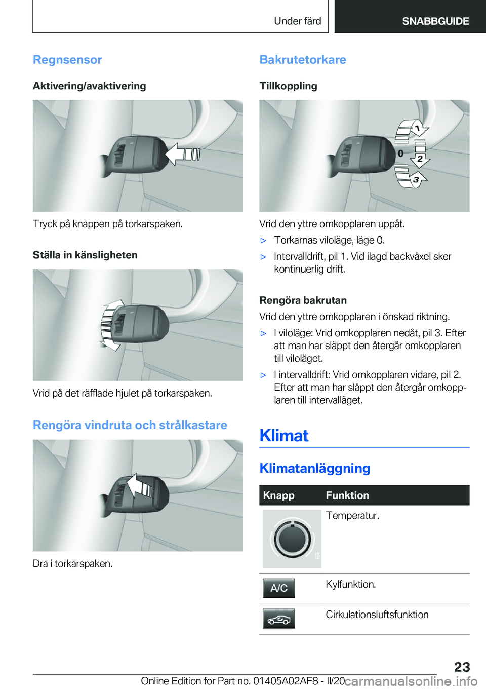 BMW X1 2020  InstruktionsbÖcker (in Swedish) �R�e�g�n�s�e�n�s�o�r
�A�k�t�i�v�e�r�i�n�g�/�a�v�a�k�t�i�v�e�r�i�n�g
�T�r�y�c�k��p�å��k�n�a�p�p�e�n��p�å��t�o�r�k�a�r�s�p�a�k�e�n�.
�S�t�ä�l�l�a��i�n��k�ä�n�s�l�i�g�h�e�t�e�n
�V�r�i�d��p�å�