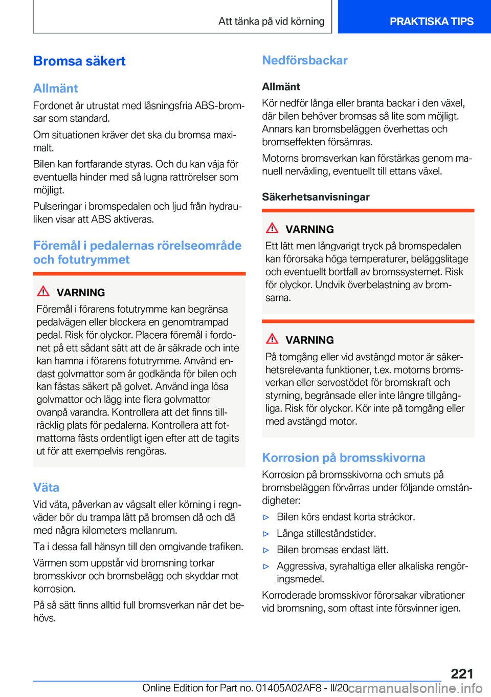 BMW X1 2020  InstruktionsbÖcker (in Swedish) �B�r�o�m�s�a��s�ä�k�e�r�t�A�l�l�m�ä�n�t
�F�o�r�d�o�n�e�t��ä�r��u�t�r�u�s�t�a�t��m�e�d��l�å�s�n�i�n�g�s�f�r�i�a��A�B�S�-�b�r�o�mj
�s�a�r��s�o�m��s�t�a�n�d�a�r�d�.
�O�m��s�i�t�u�a�t�i�o�n�