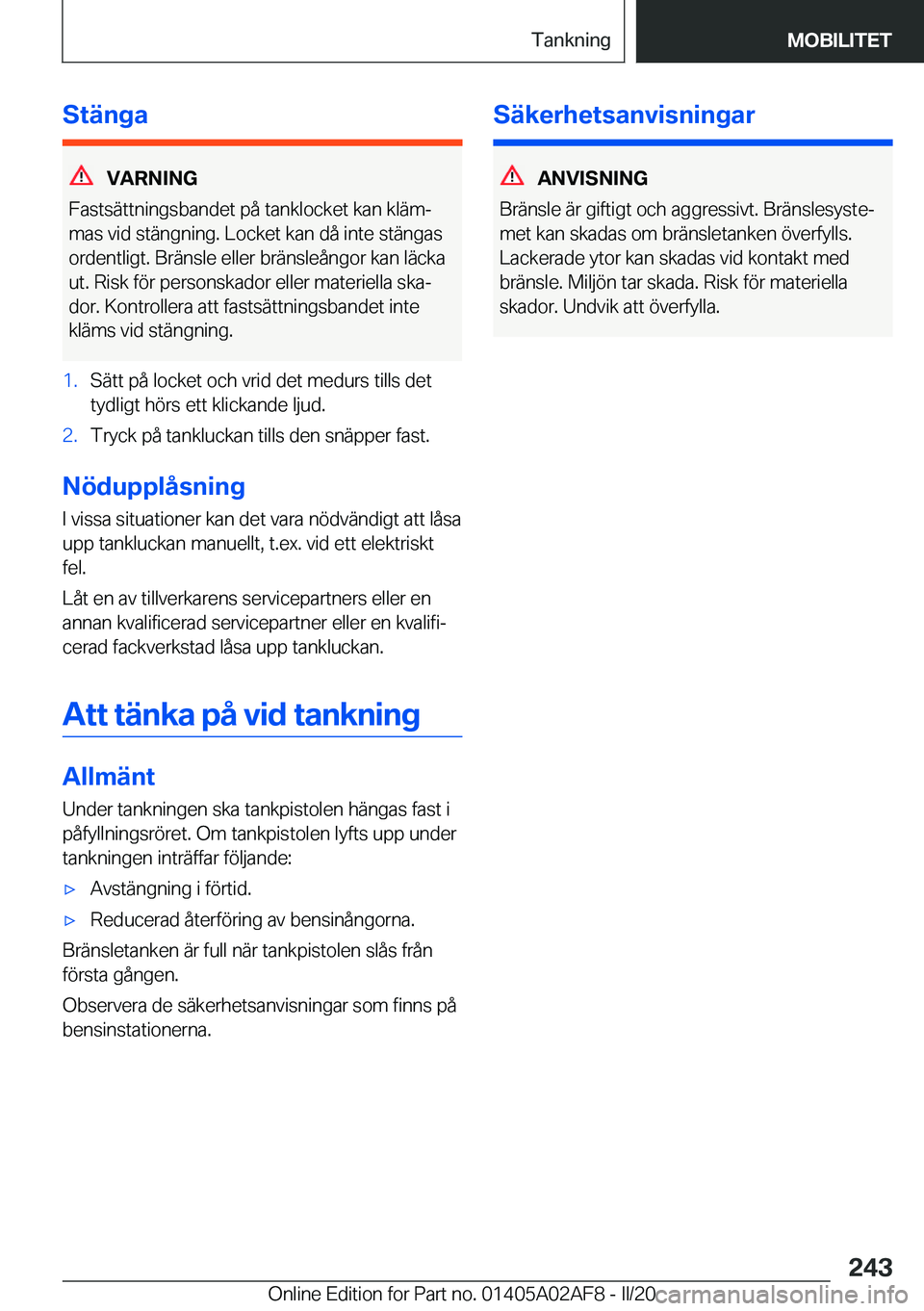 BMW X1 2020  InstruktionsbÖcker (in Swedish) �S�t�ä�n�g�a
�V�A�R�N�I�N�G
�F�a�s�t�s�ä�t�t�n�i�n�g�s�b�a�n�d�e�t��p�å��t�a�n�k�l�o�c�k�e�t��k�a�n��k�l�ä�mj
�m�a�s��v�i�d��s�t�ä�n�g�n�i�n�g�.��L�o�c�k�e�t��k�a�n��d�å��i�n�t�e��s�