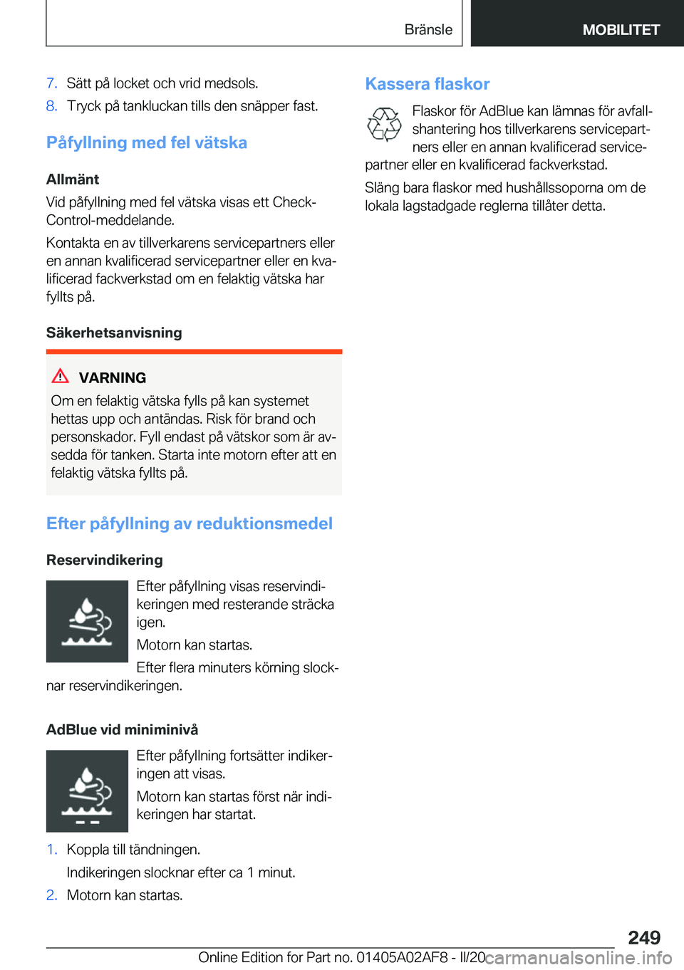 BMW X1 2020  InstruktionsbÖcker (in Swedish) �7�.�S�ä�t�t��p�å��l�o�c�k�e�t��o�c�h��v�r�i�d��m�e�d�s�o�l�s�.�8�.�T�r�y�c�k��p�å��t�a�n�k�l�u�c�k�a�n��t�i�l�l�s��d�e�n��s�n�ä�p�p�e�r��f�a�s�t�.
�P�å�f�y�l�l�n�i�n�g��m�e�d��f�e�l