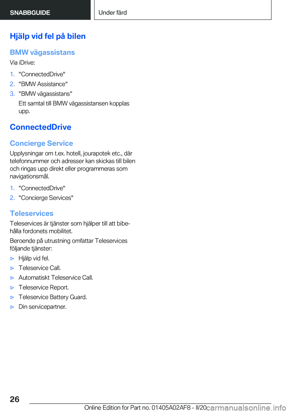BMW X1 2020  InstruktionsbÖcker (in Swedish) �H�j�ä�l�p��v�i�d��f�e�l��p�å��b�i�l�e�n
�B�M�W��v�ä�g�a�s�s�i�s�t�a�n�s �V�i�a��i�D�r�i�v�e�:�1�.��C�o�n�n�e�c�t�e�d�D�r�i�v�e��2�.��B�M�W��A�s�s�i�s�t�a�n�c�e��3�.��B�M�W��v�ä�g�a�s