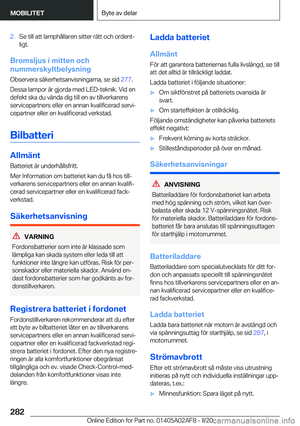 BMW X1 2020  InstruktionsbÖcker (in Swedish) �2�.�S�e��t�i�l�l��a�t�t��l�a�m�p�h�å�l�l�a�r�e�n��s�i�t�t�e�r��r�ä�t�t��o�c�h��o�r�d�e�n�tj�l�i�g�t�.
�B�r�o�m�s�l�j�u�s��i��m�i�t�t�e�n��o�c�h
�n�u�m�m�e�r�s�k�y�l�t�b�e�l�y�s�n�i�n�g
�