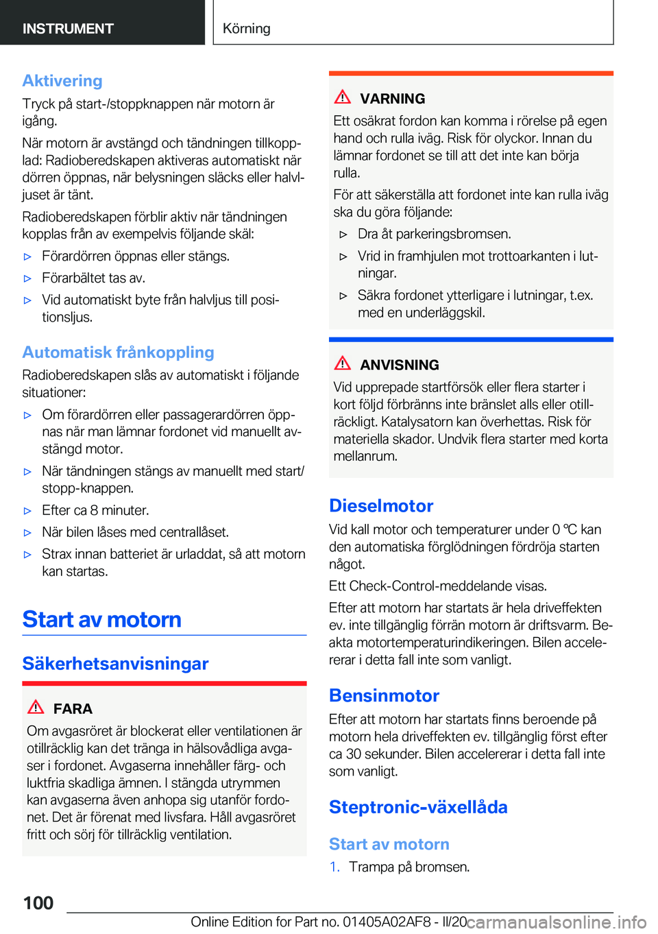 BMW X1 2020  InstruktionsbÖcker (in Swedish) �A�k�t�i�v�e�r�i�n�g
�T�r�y�c�k��p�å��s�t�a�r�t�-�/�s�t�o�p�p�k�n�a�p�p�e�n��n�ä�r��m�o�t�o�r�n��ä�r �i�g�å�n�g�.
�N�ä�r��m�o�t�o�r�n��ä�r��a�v�s�t�ä�n�g�d��o�c�h��t�ä�n�d�n�i�n�g�e�