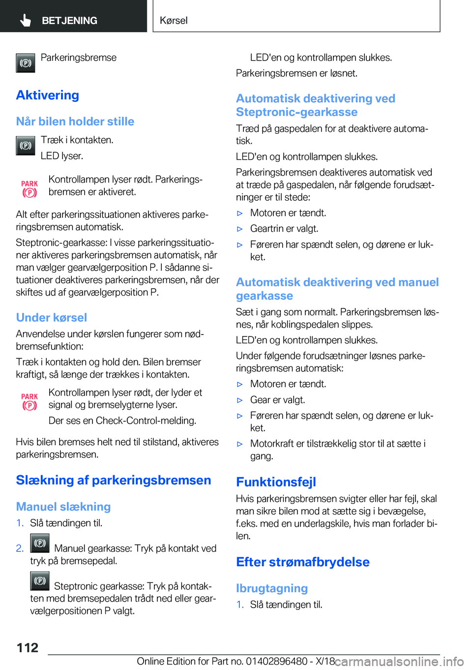 BMW X1 2019  InstruktionsbØger (in Danish) �P�a�r�k�e�r�i�n�g�s�b�r�e�m�s�e
�A�k�t�i�v�e�r�i�n�g �N�å�r��b�i�l�e�n��h�o�l�d�e�r��s�t�i�l�l�e �T�r�æ�k��i��k�o�n�t�a�k�t�e�n�.
�L�E�D��l�y�s�e�r�.
�K�o�n�t�r�o�l�l�a�m�p�e�n��l�y�s�e�r��