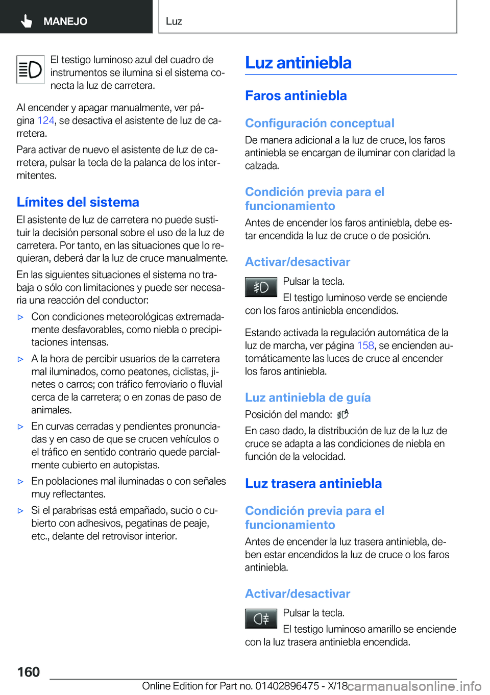 BMW X1 2019  Manuales de Empleo (in Spanish) �E�l��t�e�s�t�i�g�o��l�u�m�i�n�o�s�o��a�z�u�l��d�e�l��c�u�a�d�r�o��d�e
�i�n�s�t�r�u�m�e�n�t�o�s��s�e��i�l�u�m�i�n�a��s�i��e�l��s�i�s�t�e�m�a��c�oª �n�e�c�t�a��l�a��l�u�z��d�e��c�a�r�