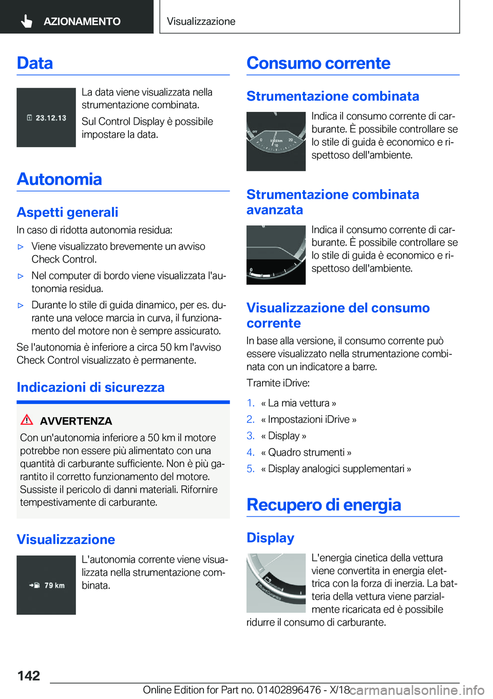 BMW X1 2019  Libretti Di Uso E manutenzione (in Italian) �D�a�t�a
�L�a��d�a�t�a��v�i�e�n�e��v�i�s�u�a�l�i�z�z�a�t�a��n�e�l�l�a
�s�t�r�u�m�e�n�t�a�z�i�o�n�e��c�o�m�b�i�n�a�t�a�.
�S�u�l��C�o�n�t�r�o�l��D�i�s�p�l�a�y��è��p�o�s�s�i�b�i�l�e
�i�m�p�o�s�