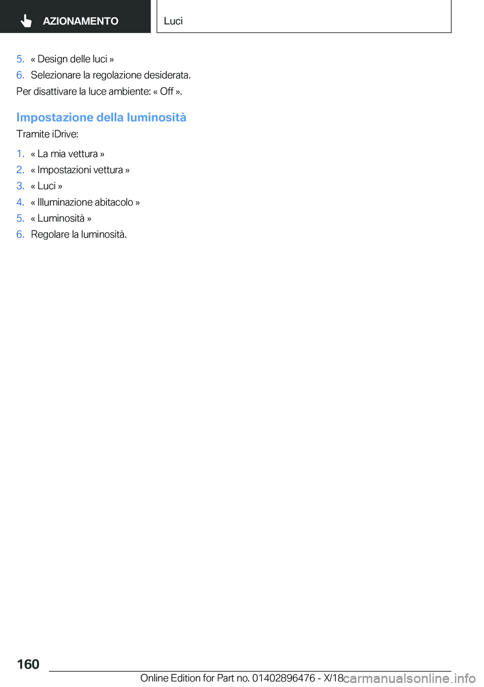 BMW X1 2019  Libretti Di Uso E manutenzione (in Italian) �5�.�«��D�e�s�i�g�n��d�e�l�l�e��l�u�c�i��{�6�.�S�e�l�e�z�i�o�n�a�r�e��l�a��r�e�g�o�l�a�z�i�o�n�e��d�e�s�i�d�e�r�a�t�a�.
�P�e�r��d�i�s�a�t�t�i�v�a�r�e��l�a��l�u�c�e��a�m�b�i�e�n�t�e�:��«�