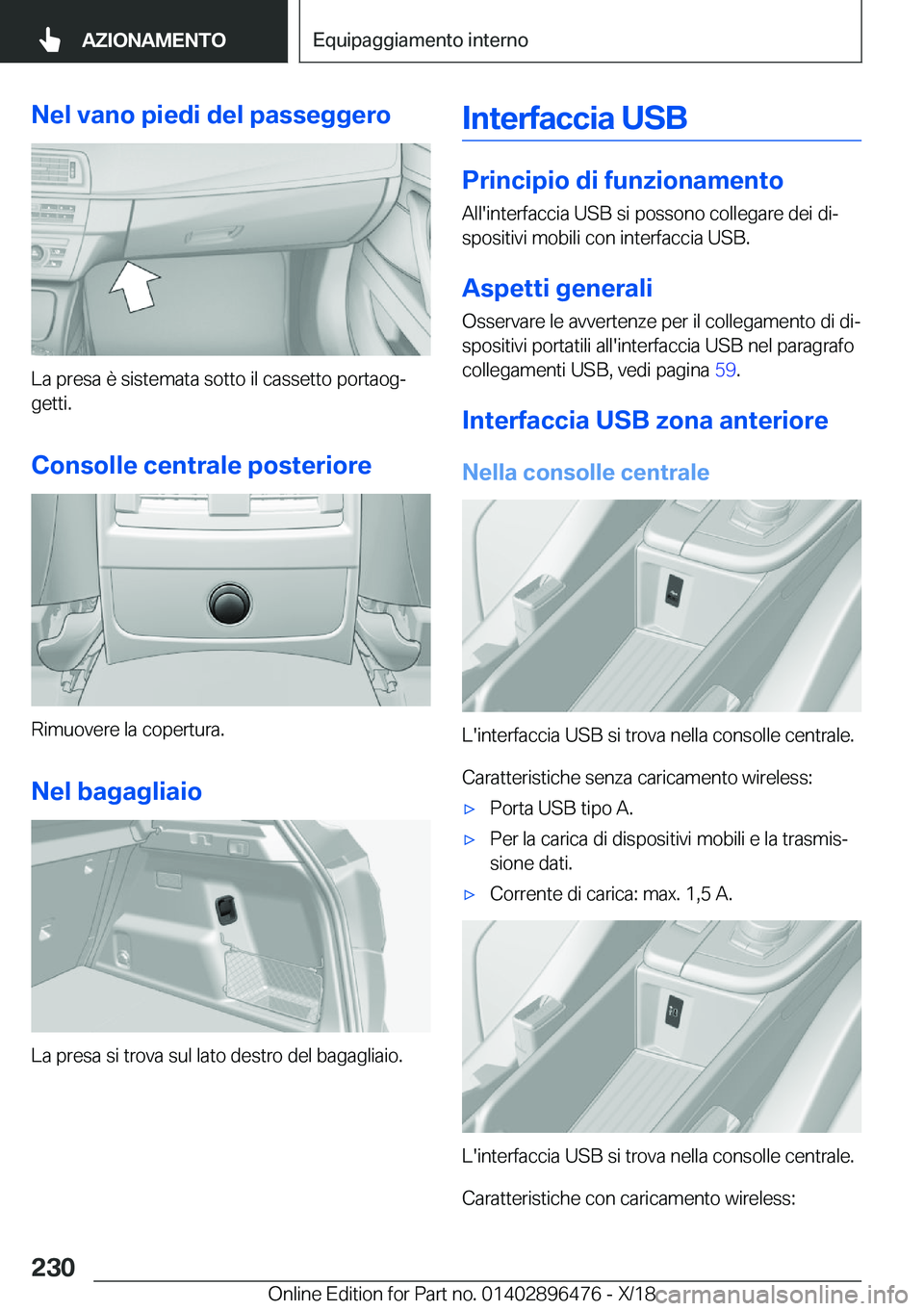 BMW X1 2019  Libretti Di Uso E manutenzione (in Italian) �N�e�l��v�a�n�o��p�i�e�d�i��d�e�l��p�a�s�s�e�g�g�e�r�o
�L�a��p�r�e�s�a��è��s�i�s�t�e�m�a�t�a��s�o�t�t�o��i�l��c�a�s�s�e�t�t�o��p�o�r�t�a�o�gª
�g�e�t�t�i�.
�C�o�n�s�o�l�l�e��c�e�n�t�r�a�