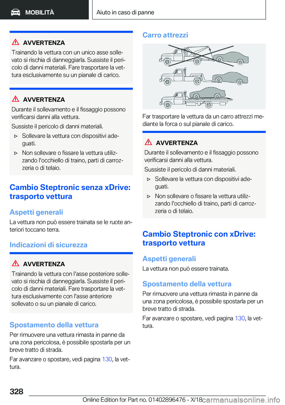BMW X1 2019  Libretti Di Uso E manutenzione (in Italian) �A�V�V�E�R�T�E�N�Z�A
�T�r�a�i�n�a�n�d�o��l�a��v�e�t�t�u�r�a��c�o�n��u�n��u�n�i�c�o��a�s�s�e��s�o�l�l�eª �v�a�t�o��s�i��r�i�s�c�h�i�a��d�i��d�a�n�n�e�g�g�i�a�r�l�a�.��S�u�s�s�i�s�t�e��i�
