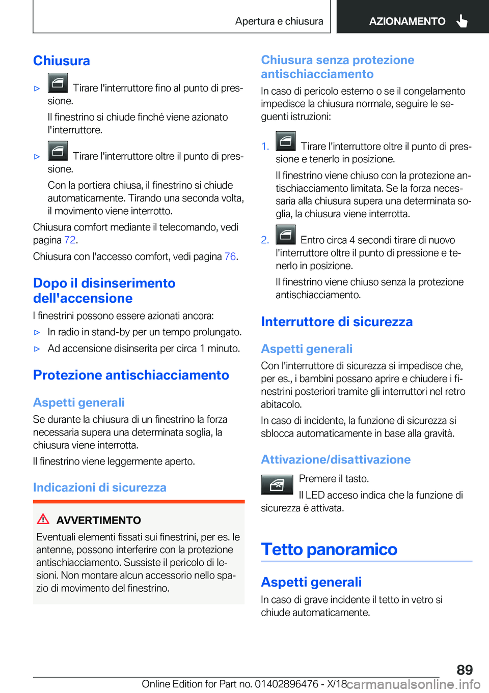 BMW X1 2019  Libretti Di Uso E manutenzione (in Italian) �C�h�i�u�s�u�r�a'x���T�i�r�a�r�e��l�'�i�n�t�e�r�r�u�t�t�o�r�e��f�i�n�o��a�l��p�u�n�t�o��d�i��p�r�e�sª
�s�i�o�n�e�.
�I�l��f�i�n�e�s�t�r�i�n�o��s�i��c�h�i�u�d�e��f�i�n�c�h�é��v�i
